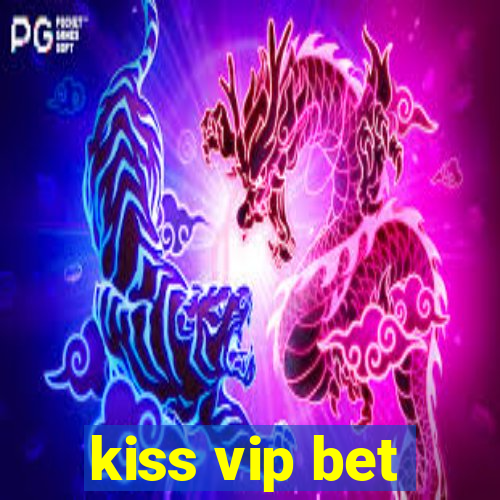 kiss vip bet